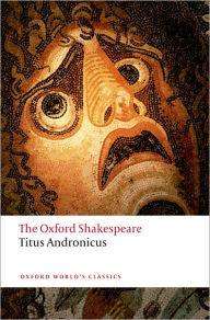 Title: Titus Andronicus: The Oxford ShakespeareTitus Andronicus, Author: William Shakespeare