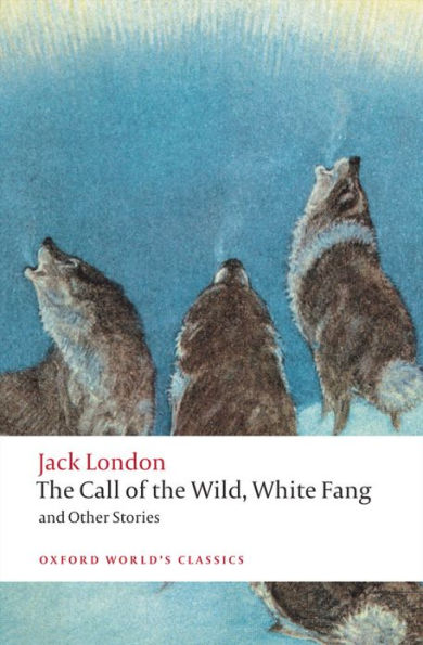 the Call of Wild, White Fang, and Other Stories