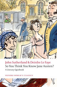 Title: So You Think You Know Jane Austen?: A Literary Quizbook, Author: John Sutherland