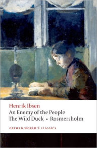 Title: An Enemy of the People; The Wild Duck; Rosmersholm, Author: Henrik Ibsen