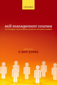 Title: Working with Self-Management Courses: The thoughts of participants, planners and policy makers, Author: F. Roy Jones