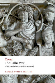 Title: The Gallic War: Seven Commentaries on The Gallic War with an Eighth Commentary by Aulus Hirtius, Author: Julius Caesar