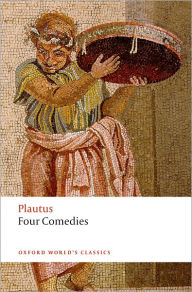 Title: Four Comedies: The Braggart Soldier; The Brothers Menaechmus; The Haunted House; The Pot of Gold, Author: Plautus