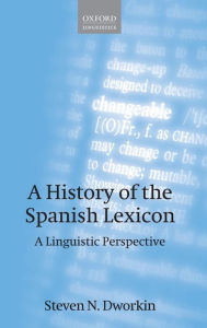 Title: A History of the Spanish Lexicon: A Linguistic Perspective, Author: Steven N. Dworkin