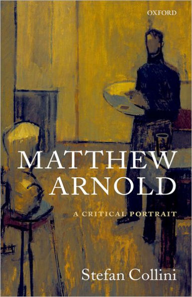 Matthew Arnold: A Critical Portrait