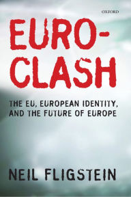 Title: Euroclash: The EU, European Identity, and the Future of Europe, Author: Neil Fligstein