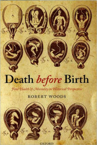 Title: Death before Birth: Fetal Health and Mortality in Historical Perspective, Author: Robert Woods