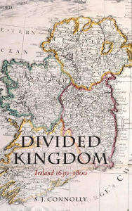 Title: Divided Kingdom: Ireland 1630-1800, Author: S.J. Connolly