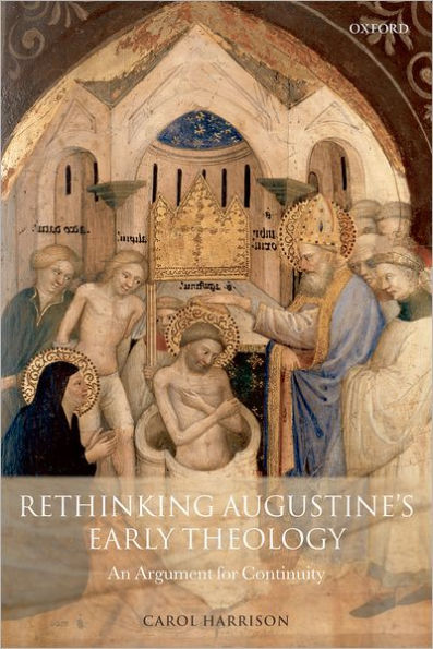 Rethinking Augustine's Early Theology: An Argument for Continuity