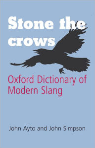 Title: Stone the Crows: Oxford Dictionary of Modern Slang / Edition 2, Author: John Ayto