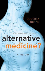 Title: Alternative Medicine?: A History, Author: Roberta Bivins