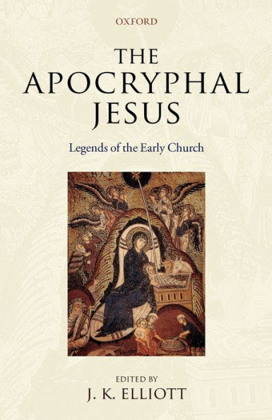 The Apocryphal Jesus: Legends of the Early Church