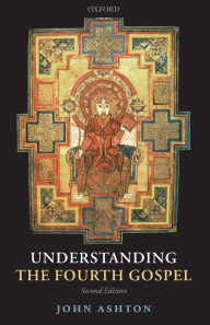 Title: Understanding the Fourth Gospel / Edition 2, Author: John Ashton