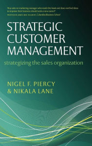 Title: Strategic Customer Management: Strategizing the Sales Organization, Author: Nigel F Piercy