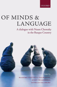 Title: Of Minds and Language: A Dialogue with Noam Chomsky in the Basque Country, Author: Massimo Piattelli-Palmarini