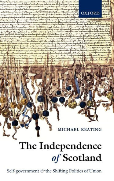 The Independence of Scotland: Self-Government and the Shifting Politics of Union