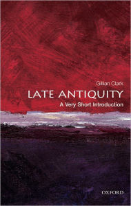 Title: Late Antiquity: A Very Short Introduction, Author: Gillian Clark