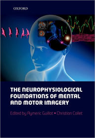 Title: The neurophysiological foundations of mental and motor imagery, Author: Aymeric Guillot