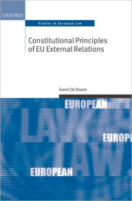 Title: Constitutional Principles of EU External Relations, Author: Geert De Baere