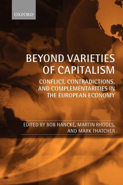 Beyond Varieties of Capitalism: Conflict, Contradictions, and Complementarities in the European Economy