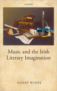 Title: Music and the Irish Literary Imagination, Author: Harry White