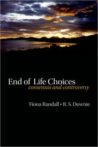Title: End of life choices: Consensus and Controversy, Author: Fiona Randall