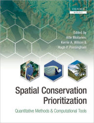 Title: Spatial Conservation Prioritization: Quantitative Methods and Computational Tools, Author: Atte Moilanen