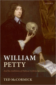 Title: William Petty: And the Ambitions of Political Arithmetic, Author: Ted McCormick