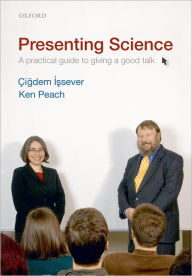 Title: Presenting Science: A practical guide to giving a good talk, Author: Cigdem Issever