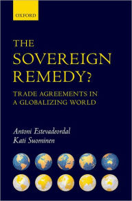 Title: The Sovereign Remedy?: Trade Agreements in a Globalizing World, Author: Antoni Estevadeordal