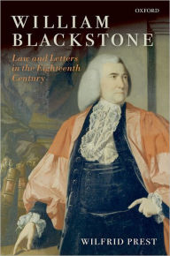 Title: William Blackstone: Law and Letters in the Eighteenth Century, Author: Wilfrid  Prest