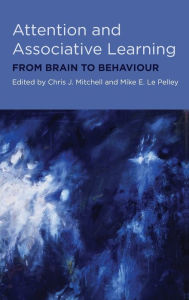 Title: Attention and Associative Learning: From Brain to Behaviour, Author: Chris Mitchell