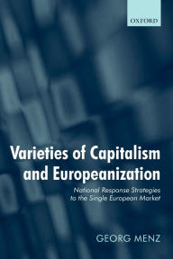 Title: Varieties of Capitalism and Europeanization: National Response Strategies to the Single European Market, Author: Georg Menz