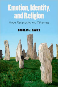 Title: Emotion, Identity, and Religion: Hope, Reciprocity, and Otherness, Author: Douglas J. Davies