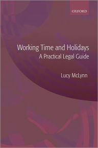 Title: Working Time and Holidays: A Practical Legal Guide, Author: Lucy McLynn