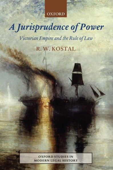 A Jurisprudence of Power: Victorian Empire and the Rule Law