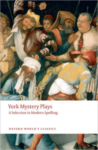 Title: York Mystery Plays: A Selection in Modern Spelling, Author: Richard Beadle