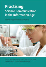 Title: Practising Science Communication in the Information Age: Theorising Professional Practices, Author: Richard Holliman