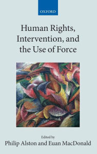 Title: Human Rights, Intervention, and the Use of Force, Author: Philip Alston