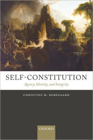 Title: Self-Constitution: Agency, Identity, and Integrity, Author: Christine M. Korsgaard