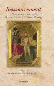 Title: Ressourcement: A Movement for Renewal in Twentieth-Century Catholic Theology, Author: Gabriel Flynn