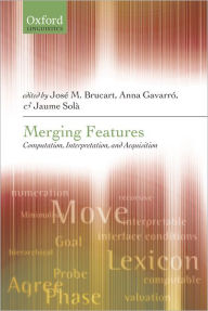 Title: Merging Features: Computation, Interpretation, and Acquisition, Author: Josi'A M. Brucart