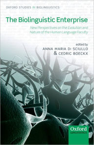 Title: The Biolinguistic Enterprise: New Perspectives on the Evolution and Nature of the Human Language Faculty, Author: Anna Maria Di Sciullo