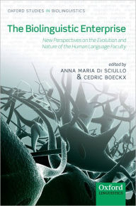 Title: The Biolinguistic Enterprise: New Perspectives on the Evolution and Nature of the Human Language Faculty, Author: Anna Maria Di Sciullo