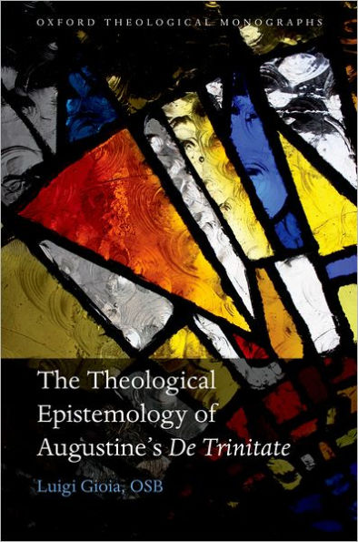 The Theological Epistemology of Augustine's De Trinitate