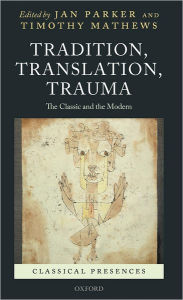 Title: Tradition, Translation, Trauma: The Classic and the Modern, Author: Jan Parker