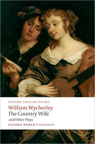 the Country Wife and Other Plays: Love a Wood; Gentleman Dancing-Master; Wife; Plain Dealer