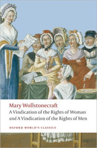 Title: A Vindication of the Rights of Men; A Vindication of the Rights of Woman; An Historical and Moral View of the French Revolution, Author: Mary Wollstonecraft