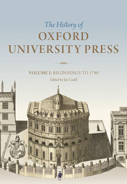 History of Oxford University Press Volume I: Beginnings to 1780