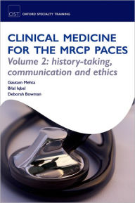 Title: OST: Clinical Medicine for the MRCP PACES: Volume 2: History-Taking, Communication and Ethics, Author: Gautam Mehta